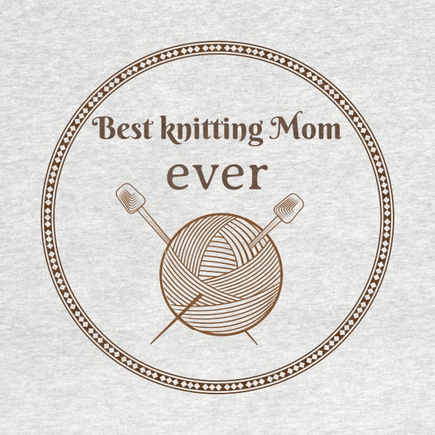 best knitting mom ever by InspirationalDesign